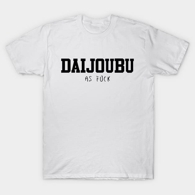 Daijoubu as fuck - Funny japanese writing T-Shirt by Anime Gadgets